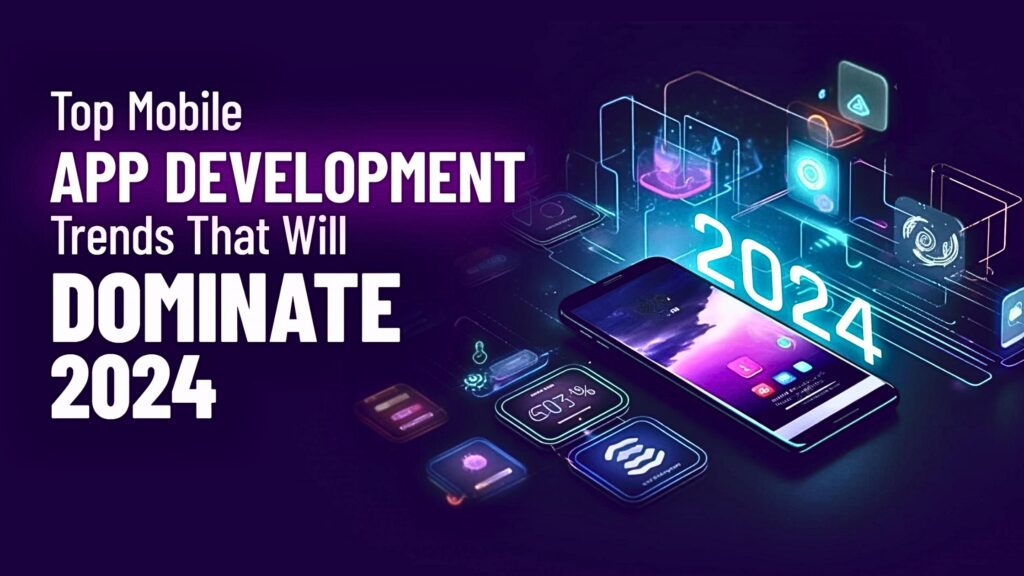 Top 15 Trends in Mobile Application Development for 2024